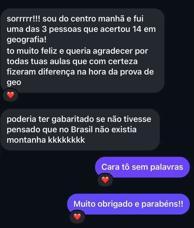 Mensagem de aluna: “fui uma das 3 pessoas que acertou 14 em geografia! to muito feliz e queria agradecer por todas tuas aulas”