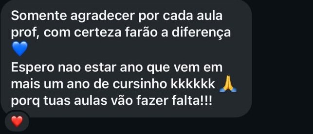 Mensagem de aluna: “Somente agradecer por cada aula prof, com certeza farão a diferença”