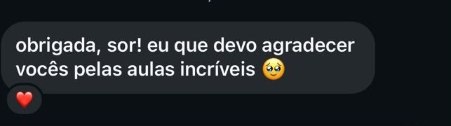 Mensagem de aluna: “obrigada, sor! eu que devo agradecer vocês pelas aulas incríveis”